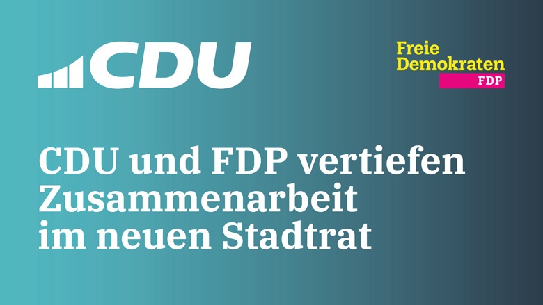CDU und FDP vertiefen Zusammenarbeit im neuen Stadtrat CDU und FDP vertiefen Zusammenarbeit im neuen Stadtrat