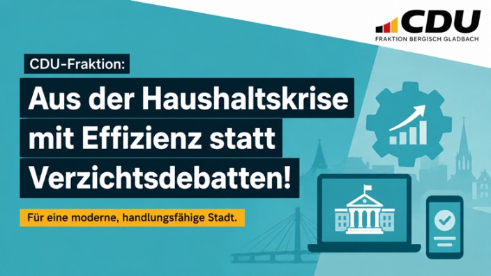 Effizienz statt Verzichtsdebatten CDU-Fraktion: Aus der Haushaltskrise mit Effizienz statt Verzichtsdebatten!